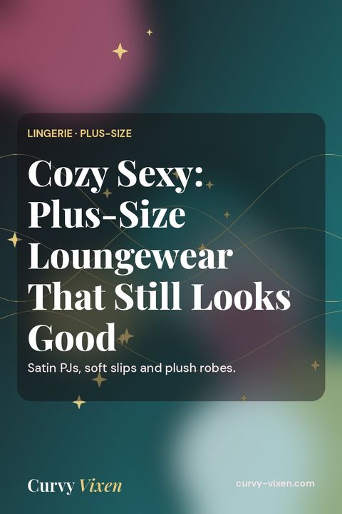 Cozy Sexy: Plus-Size Loungewear That Still Looks Good