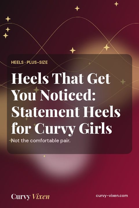 Heels That Get You Noticed: Statement Heels for Curvy Girls