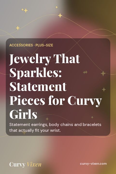 Jewelry That Sparkles: Statement Pieces for Curvy Girls