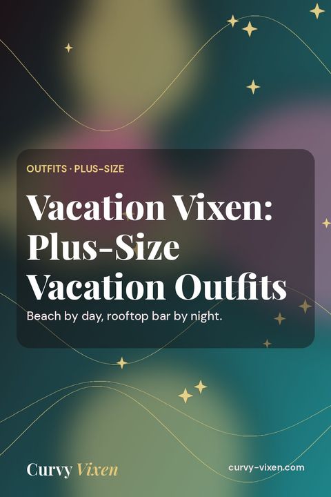 Vacation Vixen: Plus-Size Vacation Outfits