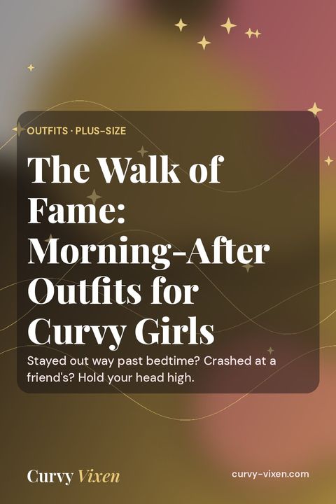 The Walk of Fame: Morning-After Outfits for Curvy Girls